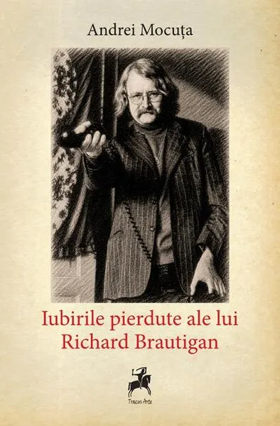 Iubirile pierdute ale lui Richard Brautigan - Paperback brosat - Andrei Mocuța