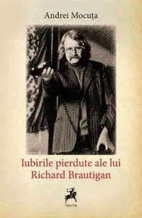 Iubirile pierdute ale lui Richard Brautigan - Paperback brosat - Andrei Mocuța