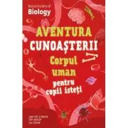 Corpul uman pentru copii isteti. Aventura cunoasterii #3