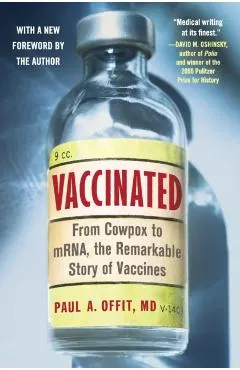 Vaccinated: From Cowpox to Mrna, the Remarkable Story of Vaccines