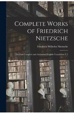 Complete Works of Friedrich Nietzsche: The First Complete and Authorised English Translation V 2