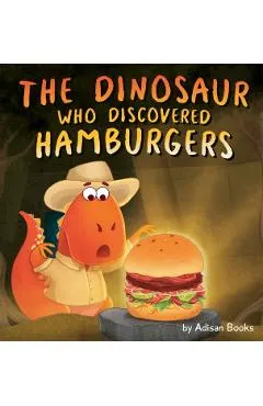 The Dinosaur Who Discovered Hamburgers