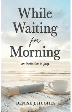 While Waiting for Morning: An Invitation to Pray