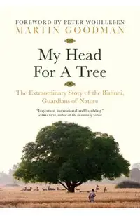 My Head for a Tree: The Extraordinary Story of the Bishnoi, Guardians of Nature