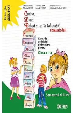 Corina, Liana, Robert si eu in labirintul comunicarii - Clasa 2 Sem.2 - Caiet