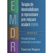 Terapia de desensibilizare si reprocesare prin miscare oculara (EMDR). Principii de baza, protocoale si proceduri