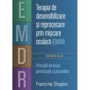Terapia de desensibilizare si reprocesare prin miscare oculara (EMDR). Principii de baza, protocoale si proceduri
