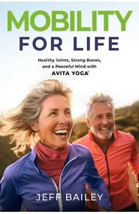 Mobility for Life: Healthy Joints, Strong Bones, and a Peaceful Mind with Avita Yoga