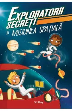 Exploratorii secreti si misiunea spatiala