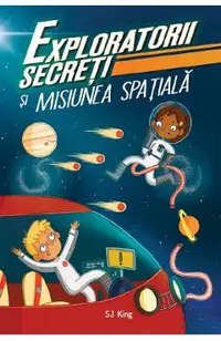 Exploratorii secreti si misiunea spatiala