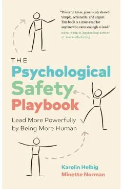 The Psychological Safety Playbook: Lead More Powerfully by Being More Human