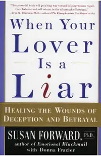 When Your Lover Is a Liar: Healing the Wounds of Deception and Betrayal