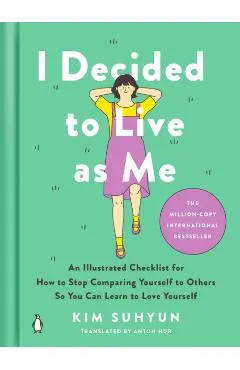 I Decided to Live as Me: An Illustrated Checklist for How to Stop Comparing Yourself to Others So You Can Learn to Love Yourself