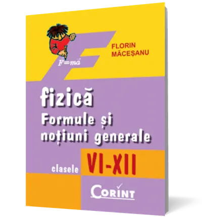 Fizică. Formule şi noţiuni generale VI-XII