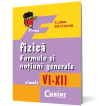 Fizică. Formule şi noţiuni generale VI-XII