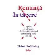 Renunta la tacere. Spune ce gandesti, dezlantuie-ti talentul si traieste-ti viata din plin