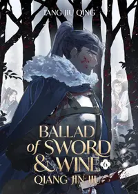 Ballad of Sword and Wine: Qiang Jin Jiu, Vol. 6 (Novel)