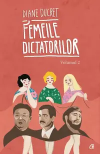 Femeile dictatorilor (Vol. 2) - Paperback - Diane Ducret