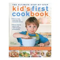The Ultimate Step-by-Step Kid's First Cookbook Delicious recipe ideas for 5-12 year olds, from lunch boxes and picnics to quick and easy meals, teatime treats, desserts, drinks and party food
