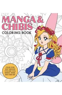 Manga & Chibis Coloring Book: Color Your Way Through Cute and Cool Manga, Anime, and Chibi Art!
