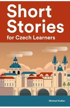 Short Stories for Czech Learners: 25 Short Stories to Master the Czech Language