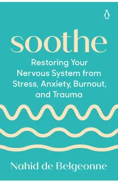 Soothe: Restoring Your Nervous System from Stress, Anxiety, Burnout, and Trauma