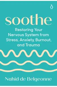 Soothe: Restoring Your Nervous System from Stress, Anxiety, Burnout, and Trauma