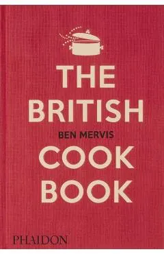 The British Cookbook: Authentic Home Cooking Recipes from England, Wales, Scotland, and Northern Ireland