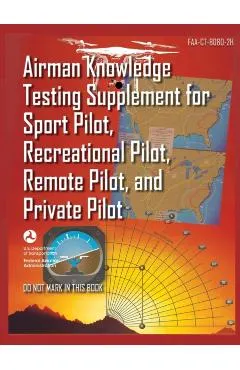 Airman Knowledge Testing Supplement for Sport Pilot, Recreational Pilot, Remote (Drone) Pilot, and Private Pilot FAA-CT-8080-2H: Flight Training Study