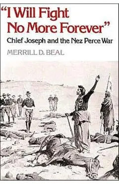 I Will Fight No More Forever: Chief Joseph and the Nez Perce War