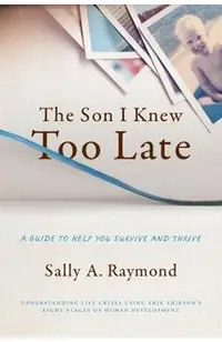 The Son I Knew Too Late: A Guide to Help You Survive and Thrive