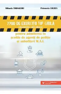 2700 de exercitii tip grila pentru admiterea in scolile de politie si subofiteri M.A.I.