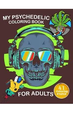 My Psychedelic Coloring Book for Adults: Coloring Book With 41 pages to color, Relaxing And Stress for stoners