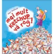 Mai mult ketchup, va rog!