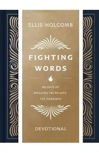 Fighting Words Devotional: 100 Days of Speaking Truth Into the Darkness