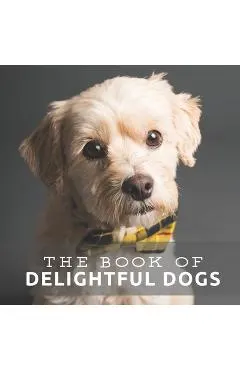 The Book of Delightful Dogs: Picture Book For Seniors With Dementia (Alzheimer's)