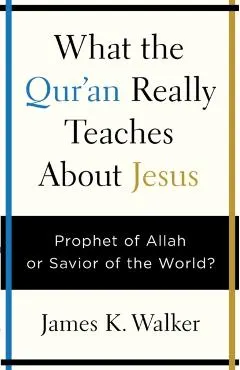 What the Quran Really Teaches about Jesus: Prophet of Allah or Savior of the World?