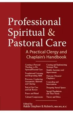 Professional Spiritual & Pastoral Care: A Practical Clergy and Chaplain's Handbook