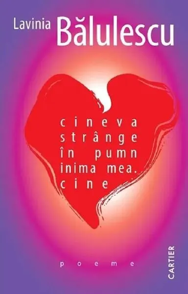 cineva strânge în pumn inima mea. cine - Paperback - Lavinia Bălulescu