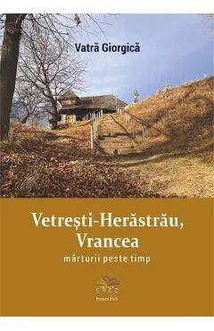 Vetresti-Herastrau, Vrancea. Marturii peste timp