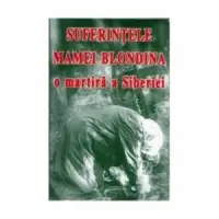 Suferintele mamei Blondina, o martira a Siberiei