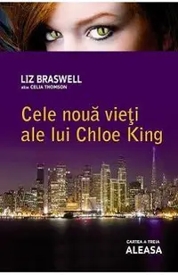 Cele noua vieti ale lui Chloe King: Aleasa cartea a 3-a