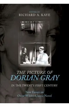 The Picture of Dorian Gray in the Twenty-First Century: New Essays on Oscar Wilde's Classic Novel