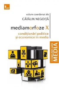 Mediamorfoze X: Conditionari politice si economice in media