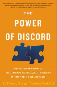 The Power of Discord: Why the Ups and Downs of Relationships Are the Secret to Building Intimacy, Resilience, and Trust