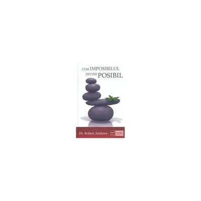 Cum imposibilul devine posibil - Paperback - Robert Anthony