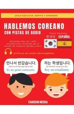 Hablemos Coreano - Con Pistas de Audio: Aprenda m�s de 1,400 expresiones coreanas de 21 temas de manera r�pida y f�cil