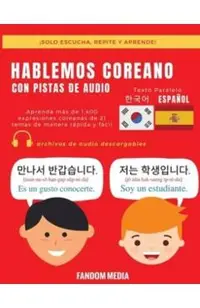 Hablemos Coreano - Con Pistas de Audio: Aprenda m�s de 1,400 expresiones coreanas de 21 temas de manera r�pida y f�cil
