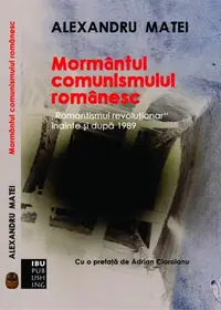 Mormântul comunismului românesc. Romantismul revoluţionar înainte şi după 1989 - Paperback - Alexandru Matei