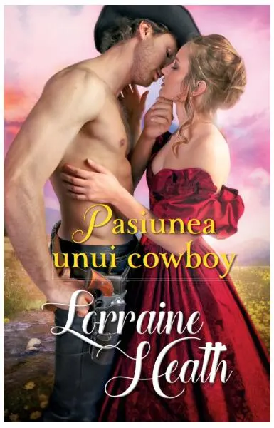 Pasiunea unui cowboy - Paperback brosat - Lorraine Heath